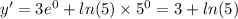 y' = 3 {e}^{0} + ln(5) \times {5}^{0} = 3 + ln(5)