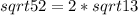 sqrt{52}=2*sqrt{13}