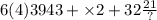 6(4)3943 + \times 2 + 32 \frac{21}{?}