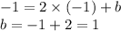 - 1 = 2 \times ( - 1) + b \\ b = - 1 + 2 = 1