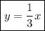 \boxed{y=\dfrac{1}{3} x}