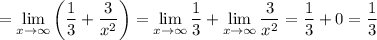 =\lim\limits_{x\to \infty}} \left(\dfrac{1}{3} +\dfrac{3}{x^2}\right) =\lim\limits_{x\to \infty}} \dfrac{1}{3} +\lim\limits_{x\to \infty}} \dfrac{3}{x^2} = \dfrac{1}{3} +0=\dfrac{1}{3}