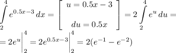 \displaystyle \int\limits^4_2 {e^{0.5x-3}} \, dx =\left[\begin{array}{ccc}u=0.5x-3\\\\du=0.5x\end{array}\right] =2\int\limits^4_2 {e^u} \, du =\\=2e^u\bigg \vert_2^4=2e^{0.5x-3}\bigg \vert_2^4=2(e^{-1}-e^{-2})