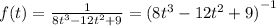 f(t) = \frac{1}{8 {t}^{3} - 12 t ^{2} + 9 } = {(8 {t}^{3} - 12 {t}^{2} + 9) }^{ - 1} \\