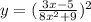 y = {( \frac{3x - 5}{8 {x}^{2} + 9 } })^{2} \\