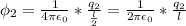 \phi _2 = \frac{1}{4\pi \epsilon _0}*\frac{q_2}{\frac{l}{2}} = \frac{1}{2\pi \epsilon _0}*\frac{q_2}{l}