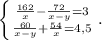 \left \{ {{\frac{162}{x}-\frac{72}{x-y}=3 } \atop {\frac{60}{x-y}+\frac{54}{x} =4,5 }} \right. .