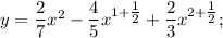 y=\dfrac{2}{7}x^{2}-\dfrac{4}{5}x^{1+\tfrac{1}{2}}+\dfrac{2}{3}x^{2+\tfrac{1}{2}};