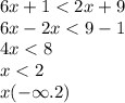 6x + 1 < 2x + 9 \\ 6x - 2x < 9 -1 \\ 4x < 8 \\ x < 2 \\ x( - \infty .2)