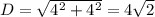 D = \sqrt{4^2 + 4^2} = 4\sqrt{2}