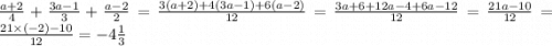 \frac{a + 2}{4} + \frac{3a - 1}{3} + \frac{a - 2}{2} = \frac{3(a + 2) + 4(3a - 1) + 6(a - 2)}{12} = \frac{3a +6 + 12a - 4 + 6a - 12 }{12} = \frac{21a - 10}{12} = \frac{21 \times ( - 2) - 10}{12} = - 4 \frac{1}{3}