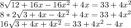 8\sqrt{12+16x-16x^{2} }+4x = 33+4x^{2} \\8*2\sqrt{3+4x-4x^{2} } + 4x = 33 + 4x^{2} \\16\sqrt{3 + 4x + 4x^{2} } = 33 + 4x^{2} -4x\\