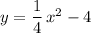 y=\dfrac{1}{4}\, x^2-4