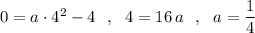 0=a\cdot 4^2-4\ \ ,\ \ 4=16\, a\ \ ,\ \ a=\dfrac{1}{4}