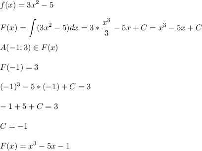 \displaystyle f(x)=3x^2-5\\\\F(x)= \int (3x^2-5)dx=3*\frac{x^3}{3}-5x+C=x^3-5x+C\\\\A(-1;3) \in F(x)\\\\F(-1)=3\\\\(-1)^3-5*(-1)+C=3\\\\-1+5+C=3\\\\C=-1\\\\F(x)=x^3-5x-1