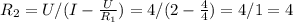 R_{2} = U/ (I-\frac{U}{R_{1} } ) = 4/ (2-\frac{4}{4 } )= 4/1 = 4