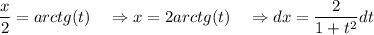 \displaystyle \frac{x}{2} =arctg(t) \quad \Rightarrow x=2arctg(t) \quad \Rightarrow dx=\frac{2}{1+t^2} dt