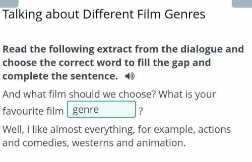 Talking about Different Film Genres Read the following extract from the dialogue and choose the corr