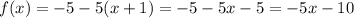 f(x) = - 5 - 5(x + 1) = - 5 - 5x - 5 = - 5x - 10 \\