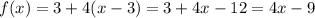 f(x) = 3 + 4(x - 3) = 3 + 4x - 12 = 4x - 9\\