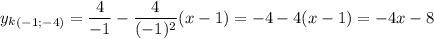 \displaystyle y_k_{(-1;-4)}= \frac{4}{-1} -\frac{4}{(-1)^2} (x-1) = -4-4(x-1) = -4x-8