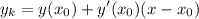 \displaystyle y_k = y(x_0)+y'(x_0)(x-x_0)