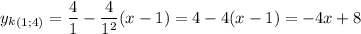 \displaystyle y_k_{(1;4)}= \frac{4}{1} -\frac{4}{1^2} (x-1) = 4-4(x-1) = -4x+8