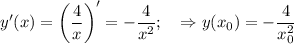 \displaystyle y'(x) = \bigg ( \frac{4}{x} \bigg )'=-\frac{4}{x^2}; \quad \Rightarrow y(x_0) = -\frac{4}{x^2_0}