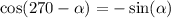 \cos(270 - \alpha ) = - \sin( \alpha )