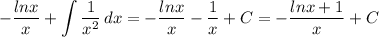 \displaystyle -\frac{lnx}{x} +\int {\frac{1}{x^2} } \, dx =-\frac{lnx}{x} -\frac{1}{x} +C=-\frac{lnx+1}{x} +C