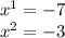 x {}^{1} = - 7 \\ x {}^{2} = - 3