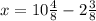 x = 10 \frac{4}{8} - 2 \frac{3}{8}