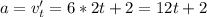 \sisplaystyle \textscripta a=v'_{t} = 6*2t+2=12t+2