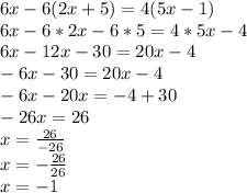 6x-6(2x+5)=4(5x-1)\\6x-6*2x-6*5=4*5x-4\\6x-12x-30=20x-4\\-6x-30=20x-4\\-6x-20x=-4+30\\-26x=26\\x=\frac{26}{-26}\\x=-\frac{26}{26} \\x=-1