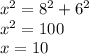 {x}^{2} = {8}^{2} + {6}^{2} \\ {x}^{2} = 100 \\ x = 10