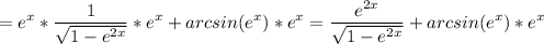 \displaystyle = e^x*\frac{1}{\sqrt{1-e^{2x}} } *e^x+arcsin(e^x)*e^x=\frac{e^{2x}}{\sqrt{1-e^{2x}} } +arcsin(e^x)*e^x