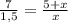 \frac{7}{1,5} = \frac{5+x}{x} \\