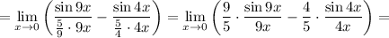 =\lim\limits_{x\to 0}} \left(\dfrac{\sin 9x}{\frac{5}{9}\cdot9x}-\dfrac{\sin4x}{\frac{5}{4}\cdot4x}\right)=\lim\limits_{x\to 0}} \left(\dfrac{9}{5}\cdot\dfrac{\sin 9x}{9x}-\dfrac{4}{5}\cdot\dfrac{\sin4x}{4x}\right)=