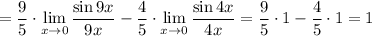 =\dfrac{9}{5}\cdot\lim\limits_{x\to 0}} \dfrac{\sin 9x}{9x}-\dfrac{4}{5}\cdot\lim\limits_{x\to 0}}\dfrac{\sin4x}{4x}=\dfrac{9}{5}\cdot1-\dfrac{4}{5}\cdot1=1