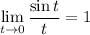 \lim\limits_{t\to 0}} \dfrac{\sin t}{t} =1