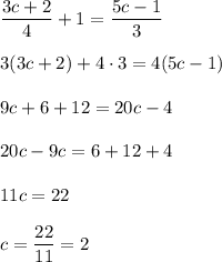 \dfrac{3c+2}{4} +1=\dfrac{5c-1}{3} \\\\3(3c+2)+4 \cdot 3=4(5c-1)\\\\9c+6+12=20c-4\\\\20c-9c=6+12+4\\\\11c=22\\\\c=\dfrac{22}{11} =2