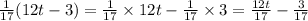 \frac{1}{17} (12t - 3) = \frac{1}{17} \times 12t - \frac{1}{17} \times 3 = \frac{12t}{17} - \frac{3}{17}