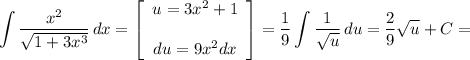 \displaystyle \int {\frac{x^2}{\sqrt{1+3x^3} } } \, dx =\left[\begin{array}{ccc}u=3x^2+1\\\\du=9x^2dx\end{array}\right] =\frac{1}{9} \int{\frac{1}{\sqrt{u} } } \, du=\frac{2}{9} \sqrt{u} +C=