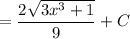 \displaystyle =\frac{2\sqrt{3x^3+1} }{9} +C