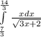 \int\limits^{ \frac{14}{3} } _ { \frac{7}{3} } \frac{xdx}{ \sqrt{3x + 2} } \\