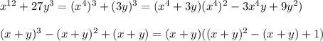 x^{12}+27y^{3} =(x^{4} )^{3 }+(3y)^{3 } = (x^{4} + 3y)( x^{4}) ^{2} -3x^{4} y+9y^{2} )\\\\(x+y)^{3} - (x+y)^{2} +(x+y)=(x+y)((x+y)^{2} - (x+y)+1)