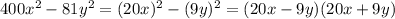 400x^{2} -81y^{2} =(20x)^{2} -(9y)^{2} =(20x-9y)(20x+9y)