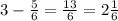 3 - \frac{5}{6} = \frac{13}{6} = 2 \frac{1}{6}