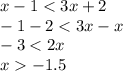 x - 1 < 3x + 2 \\ - 1 - 2 < 3x - x \\ - 3 < 2x \\ x - 1.5