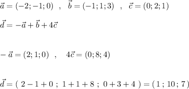 \vec{a}=(-2;-1;0)\ \ ,\ \ \vec{b}=(-1;1;3)\ \ ,\ \ \vec{c}=(0;2;1)\\\\\vec{d}=-\vec{a}+\vec{b}+4\vec{c}\\\\\\-\vec{a}=(2;1;0)\ \ ,\ \ \ 4\vec{c}=(0;8;4)\\\\\\\vec{d}=(\ 2-1+0\ ;\ 1+1+8\ ;\ 0+3+4\ )=(\, 1\, ;\, 10\, ;\, 7\, )